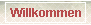 Willkommen